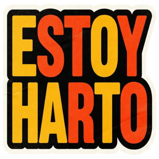 ESTOY
HARTO
