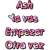 Ash
Ya vas
Empezar
Otra vez