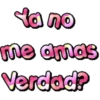da no
me amas
Verdad?