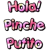 Hola!
Pinche
Putito