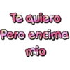 Te quiero
Pero encima
mio