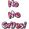 No
Me
Grites!