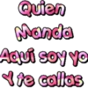 Quien
Manda
Aquí soy yo
te callas
