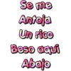 Se me
Antoja
Un rico
Beso aquí
Abajo