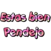 Estas bien
Pendejo