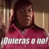 ¡Quieras o no!