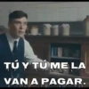 TÚ Y TÚ ME LA VAN A PAGAR.