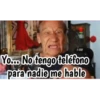 Yo... No tengo teléfono para nadie me hable