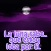 La luna sabe.. que estoy loca por ti.