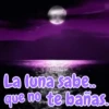 La luna sabe.. que no te bañas.