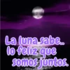 La luna sabe.. lo feliz que somos juntos.