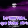 La luna sabe.. que tienes otra