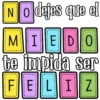 No dejes que el Ν MIEDO te impida ser FELIZ