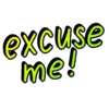 excuse me!