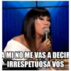AMINO ME VAS A DECIR IRRESPETUOSA VOS
