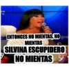 C D ENTONCES NO MIENTAS, NO p AMIENTAS SILVINA ESCUPIDERO NO MIENTAS