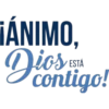 ÁNIMO, Dios ESTÁ contigo!