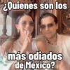 ¿Quienes son los más odiados de México?