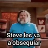 $ Steve les va a obsequiar