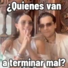 ¿Quienes van a terminar mal?