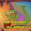 *se não for no amor