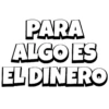 PARA ALGO ES EL DINERO