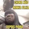 CHORA NÃO MINHA FILHA DEPOIS PIORA