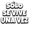 SÓLO SE VIVE UNA VEZ