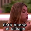 Está bueno el chisme
