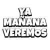 YA MANANA VEREMOS