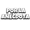 POR LA ANÉCDOTA