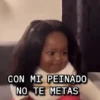 CON MI PEINADO NO TE METAS