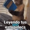 Leyendo tus estupidecs