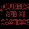 QUIERES SER MI CASTIGO?