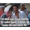 Ek baar uski Surat Dekhlo Fir usko Surat Station pe Jaake bhi uda sakte he
