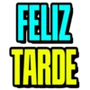 FELIZ TARDE