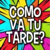 COMO VA TU TARDE?