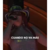 CUANDO NO VA MÁS NO