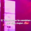 1) "A veces no te cambian por algo mejor...