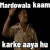 Mardowala kaam karke aaya hu