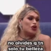 no olvides q tn solo tu belleza
