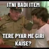 ORATION ITNI BADI ITEM 3 4 TERE PYAR ME GIRI KAISE?