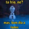 tá frio, né? mas, bom dia a todos