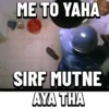 ME TO YAHA SIRF MUTNE AYA THA