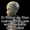 El Robot de Elon cuando digo que esta semana no tomaré
