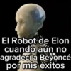 El Robot de Elon cuando aún no agradecí a Beyoncé por mis éxitos
