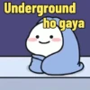 Underground ho gaya
