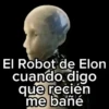 El Robot de Elon cuando digo que recién me bañé