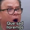 Que sad lloremos