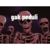 gak peduli